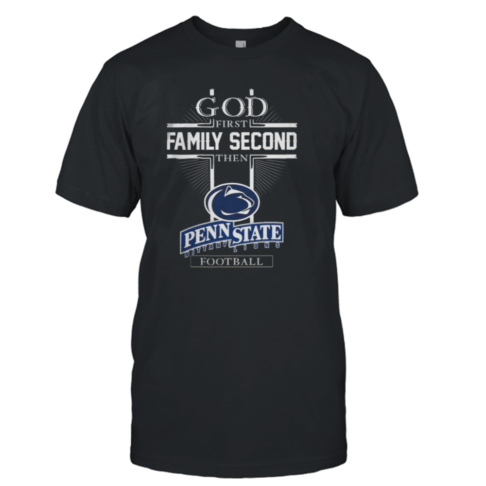 God first family second then penn state nittany lions Football T-shirts