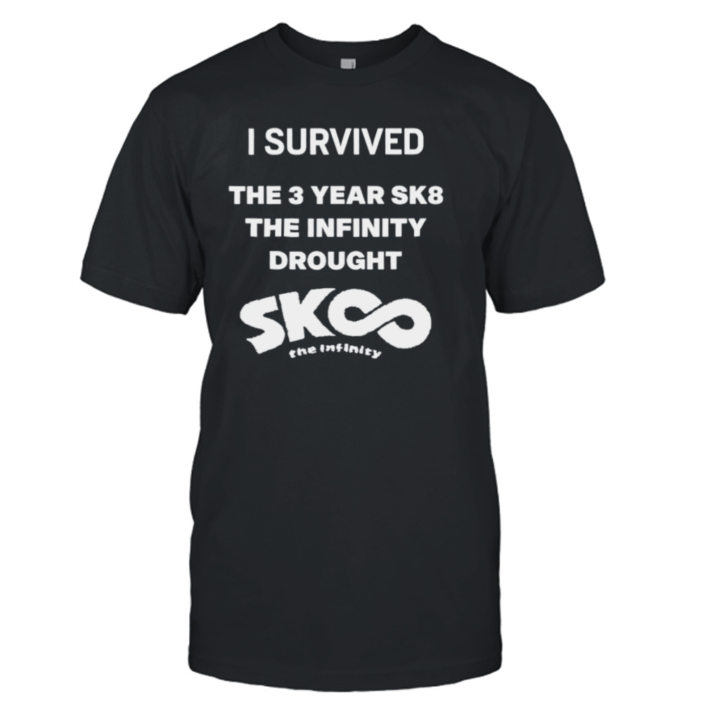 I survived the 3 year sk8 the infinity drought shirt