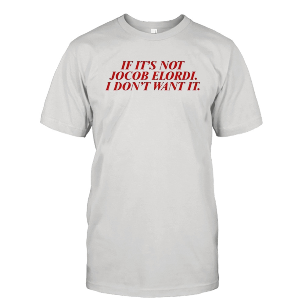 If It’s Not Jacob Elordi I Don’t Want It T-shirt