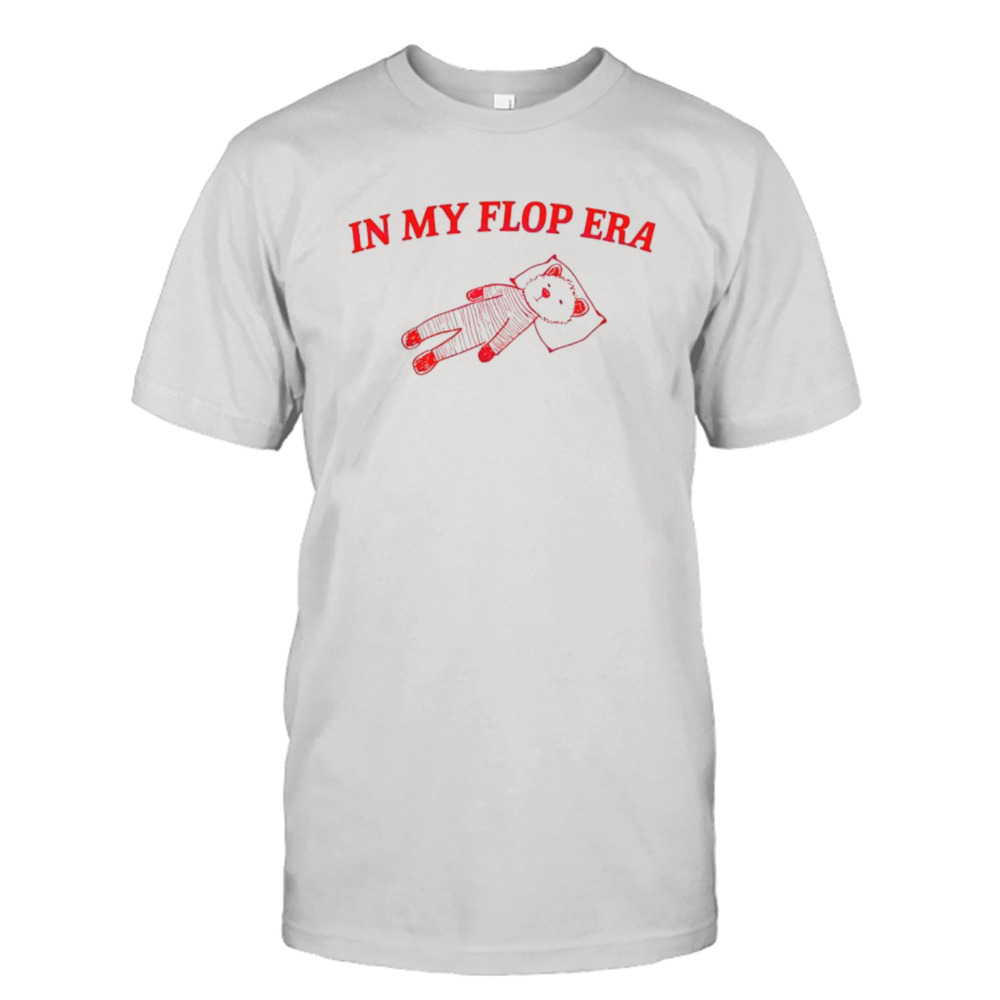 In my flop era funny meme shirt