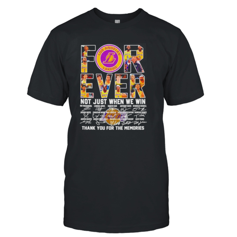 Los Angeles Lakers for ever not just when we win memories shirt