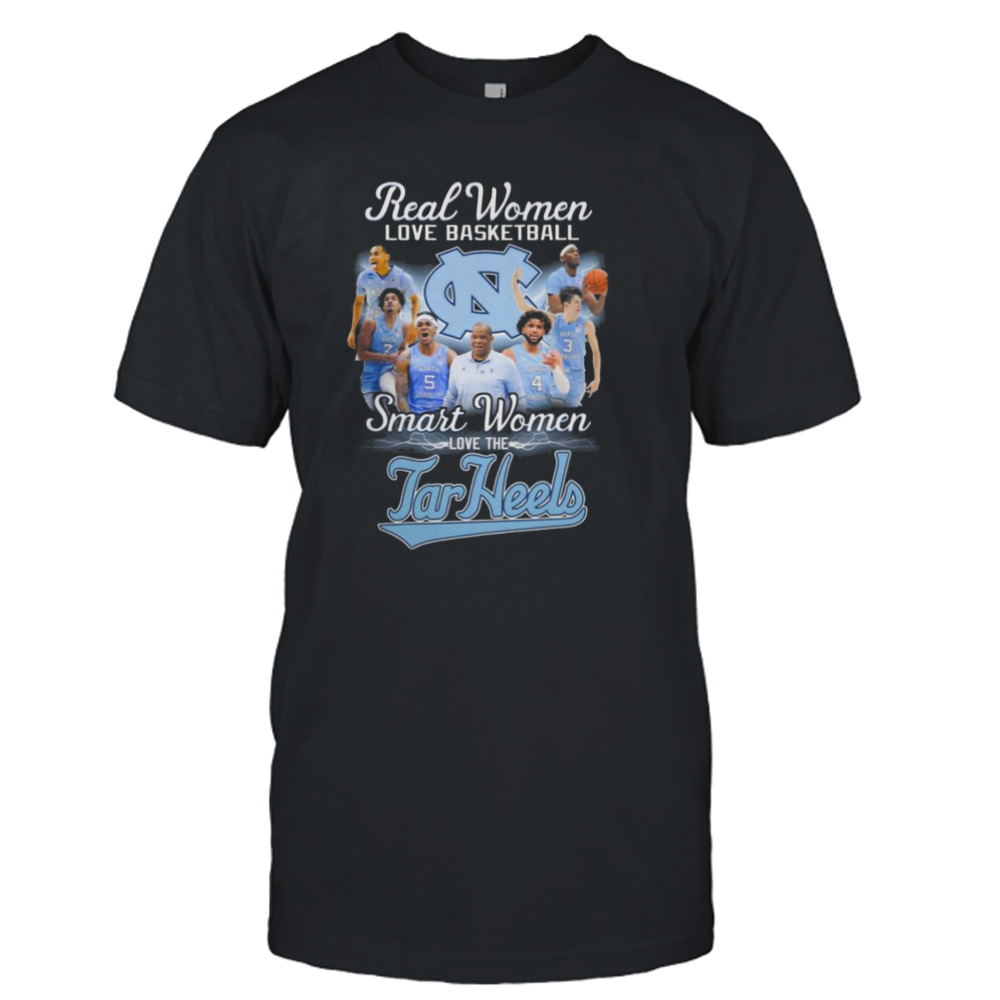 Real women love basketball smart women love the tar heels T-shirts