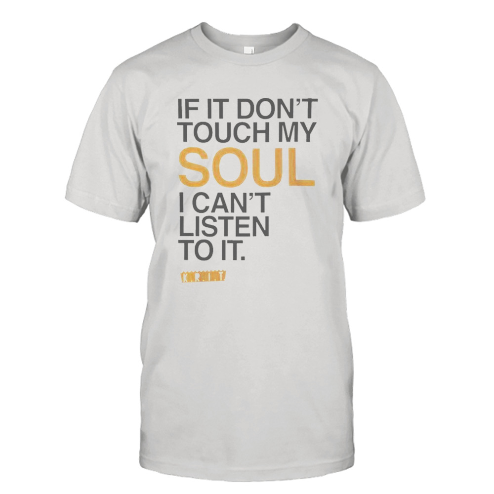 Big K.R.I.T. If It Don’t Touch My Soul i Can’t Listen To It T-shirt