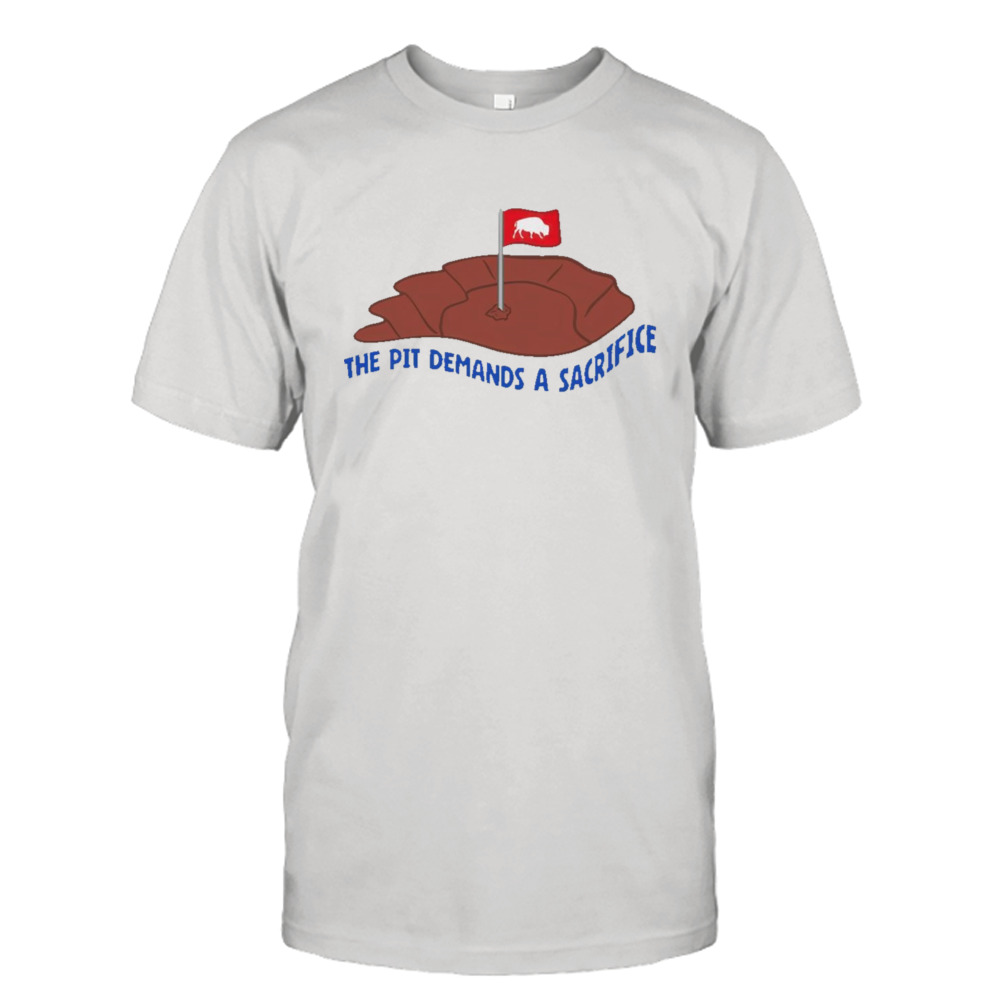 Buffalo Bills the pit demands a sacrifice shirt