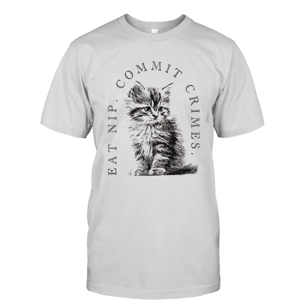 Cat eat nip commit crimes shirt