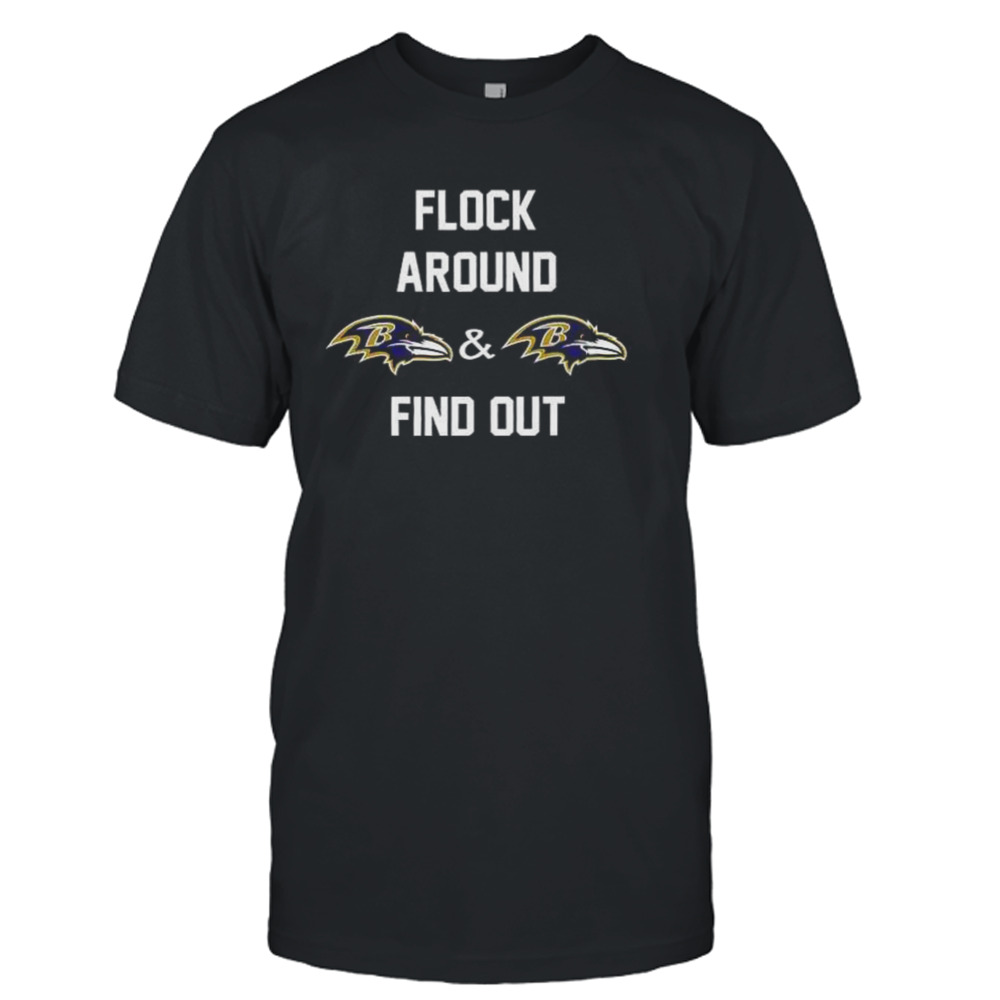 Flock Around Baltimore Ravens And Baltimore Ravens Find Out Merchandise T-Shirt