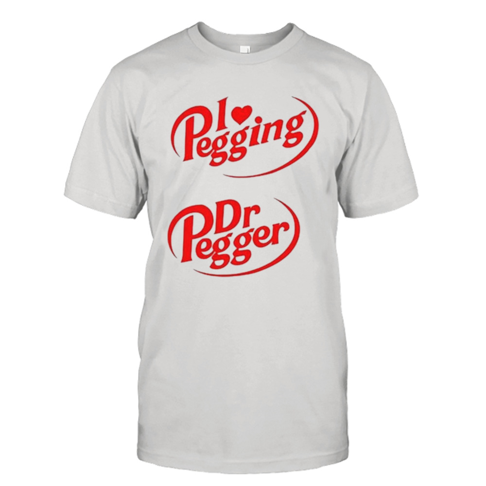 Got Funny I Love Pegging Dr Pegger Shirt