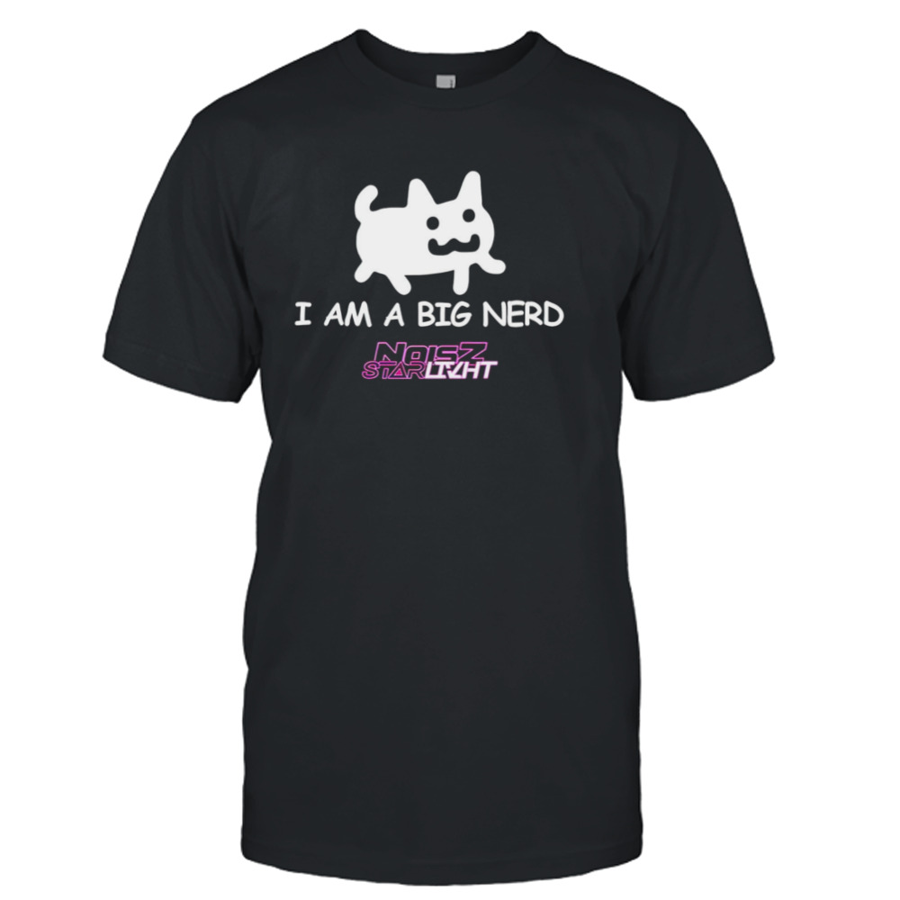 I am a big nerd shirt