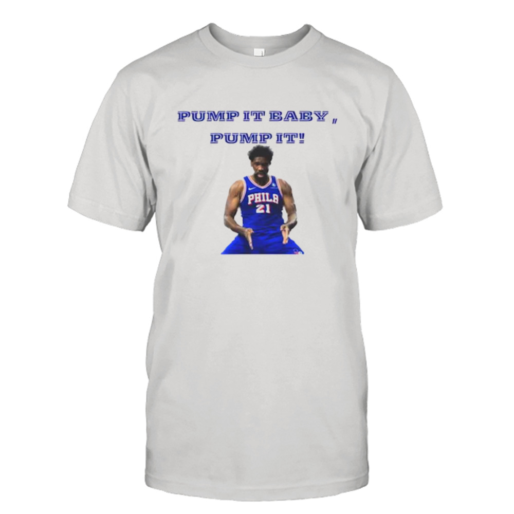 Joel Embiid 76ers pump it baby pump it basketball shirt