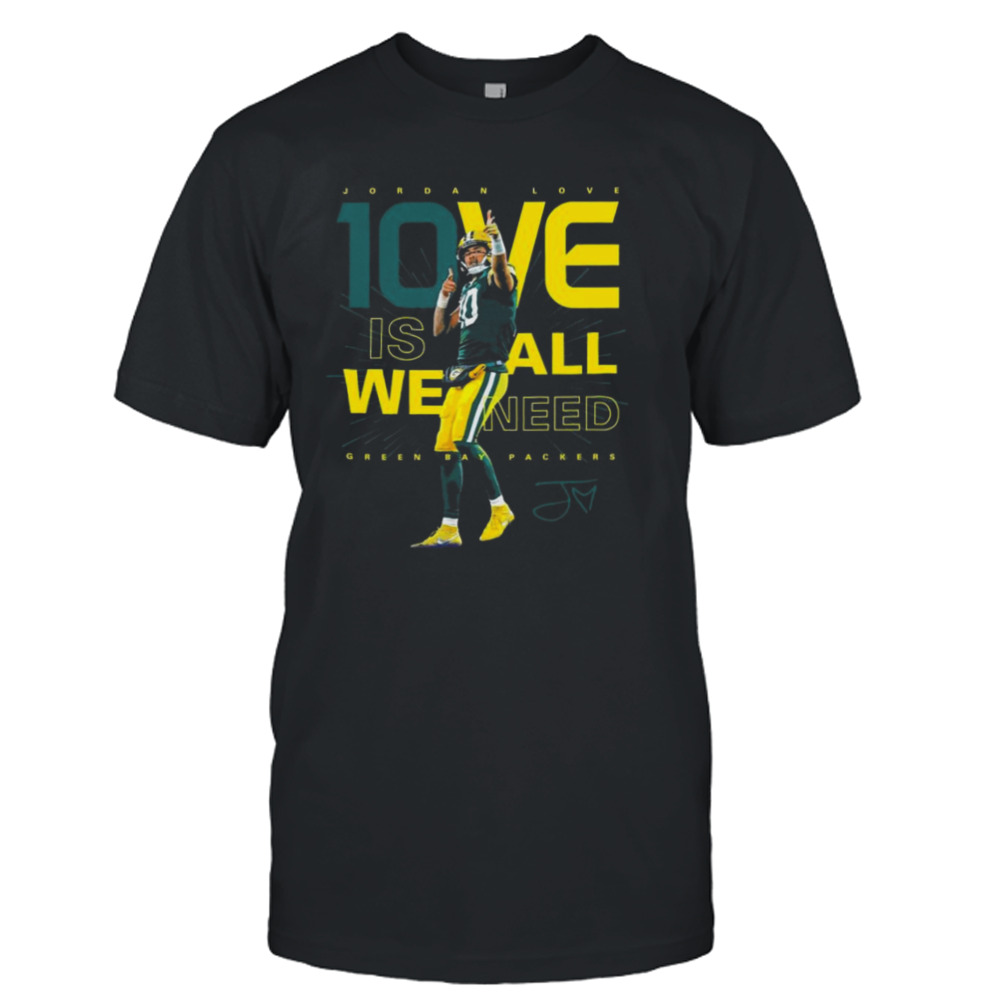 Jordan Love 1ove Is We All Need Green Bay Packers Signature Shirt