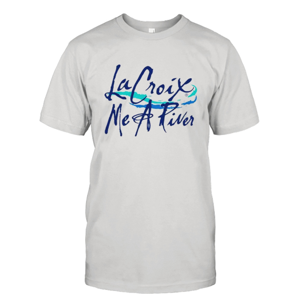 La croix me a river shirt