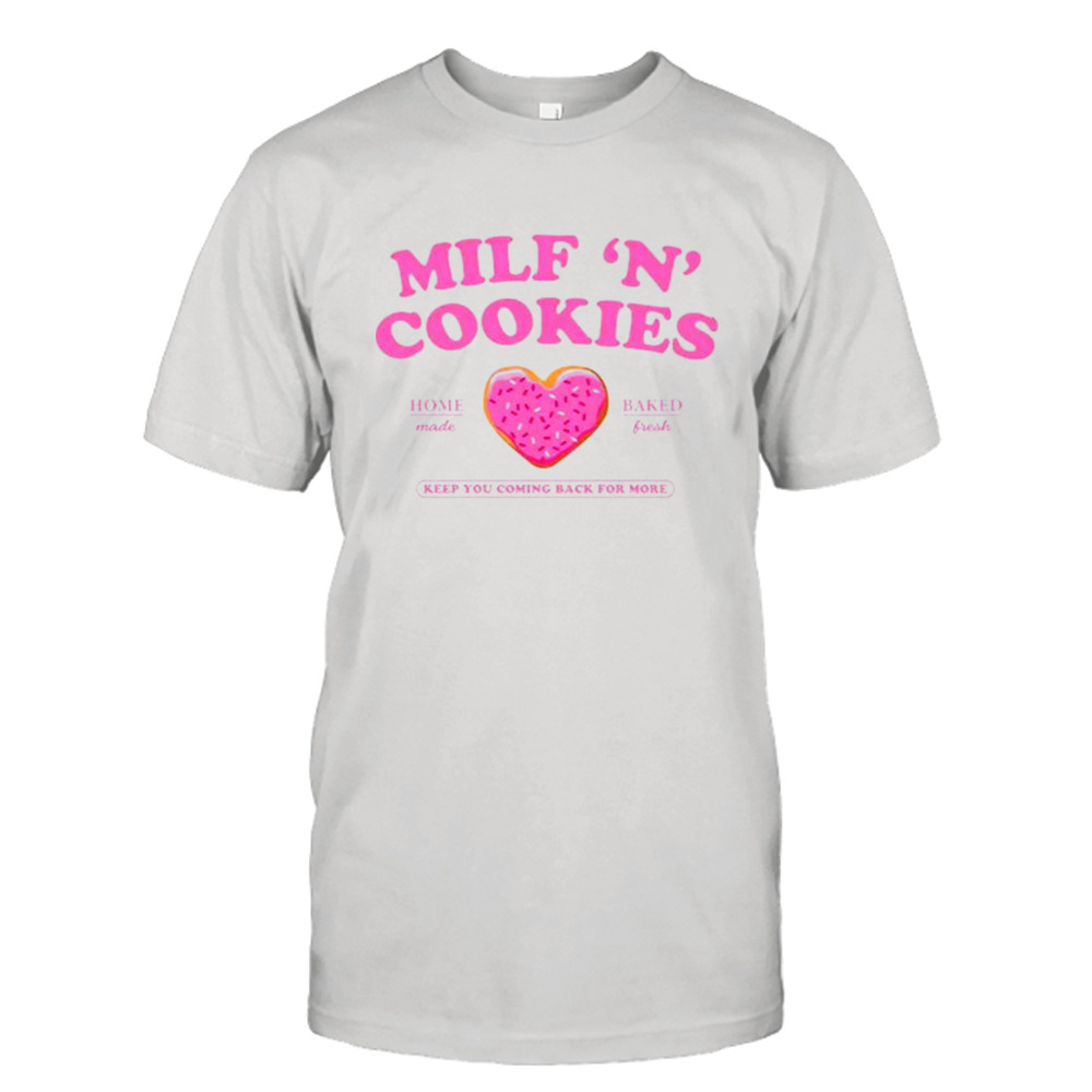 Milf ‘n’ cookies keep you coming back for more shirt