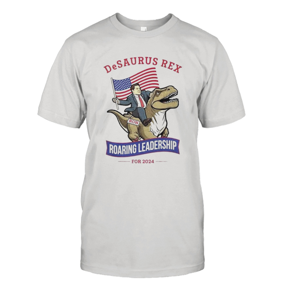 Ron Desantis Desaurus Rex Roaring Leadership For 2024 T-Shirt