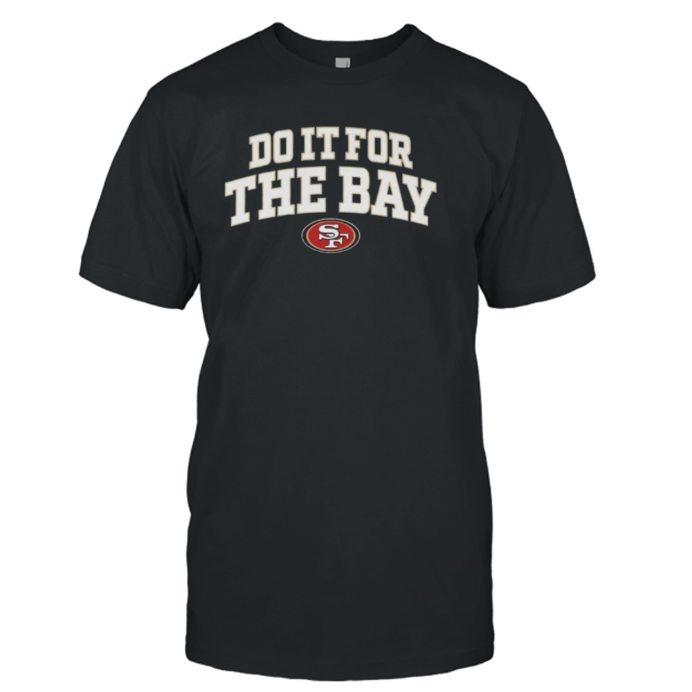 San Francisco 49Ers Do It For The Bay T-shirt