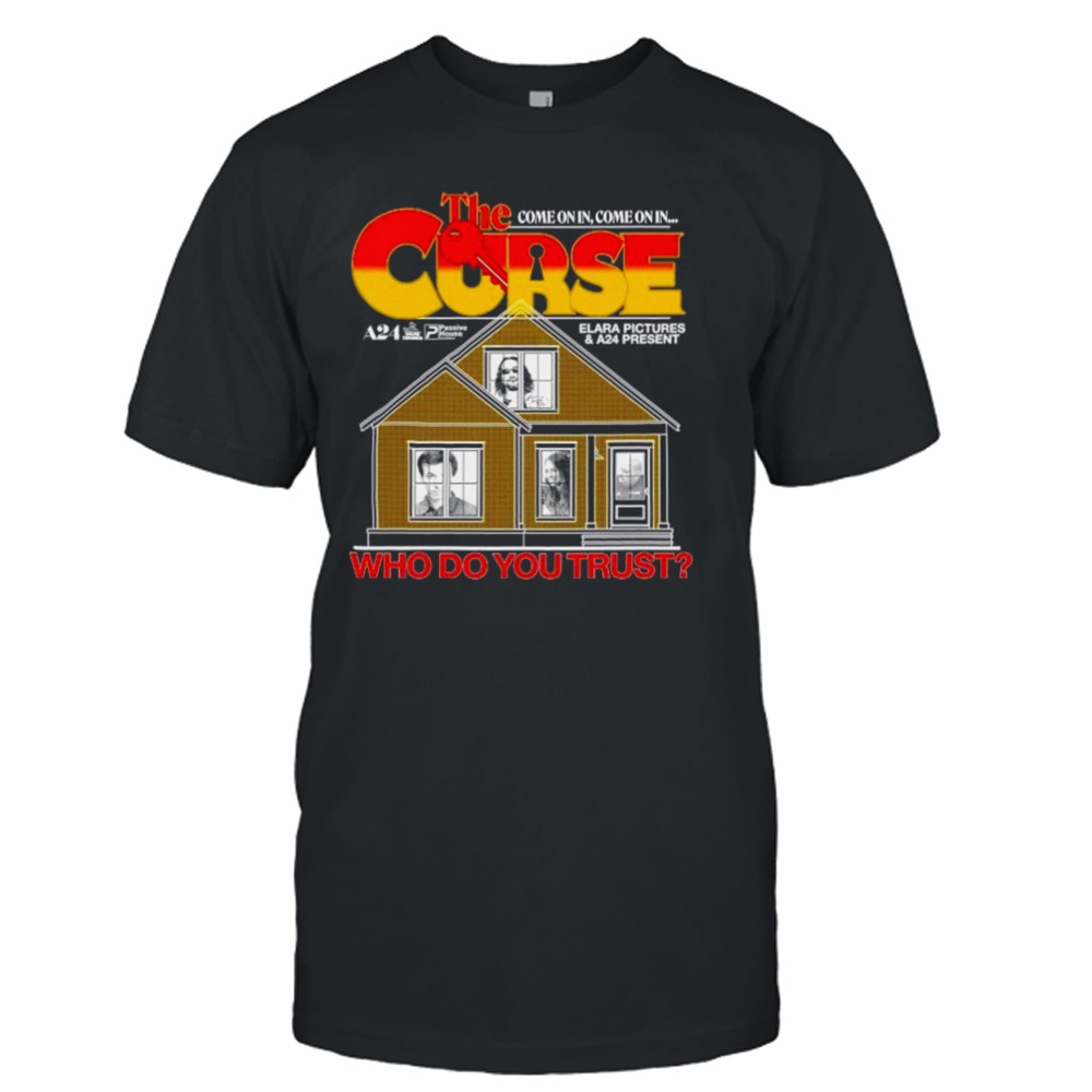 The Curse come on in who do you trust shirt