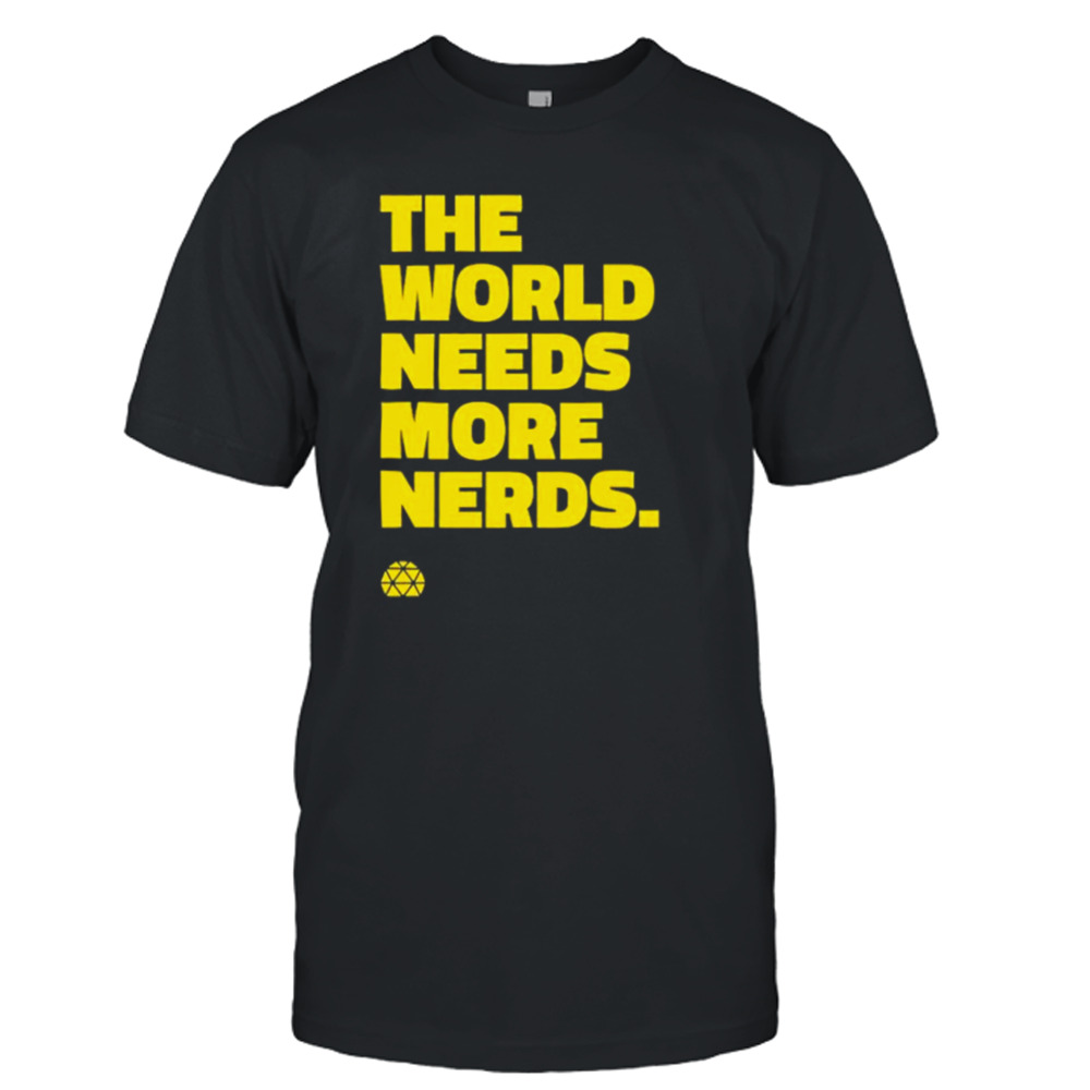 The world needs more nerds shirt