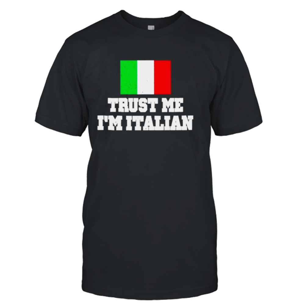 Trust me I’m Italian shirt