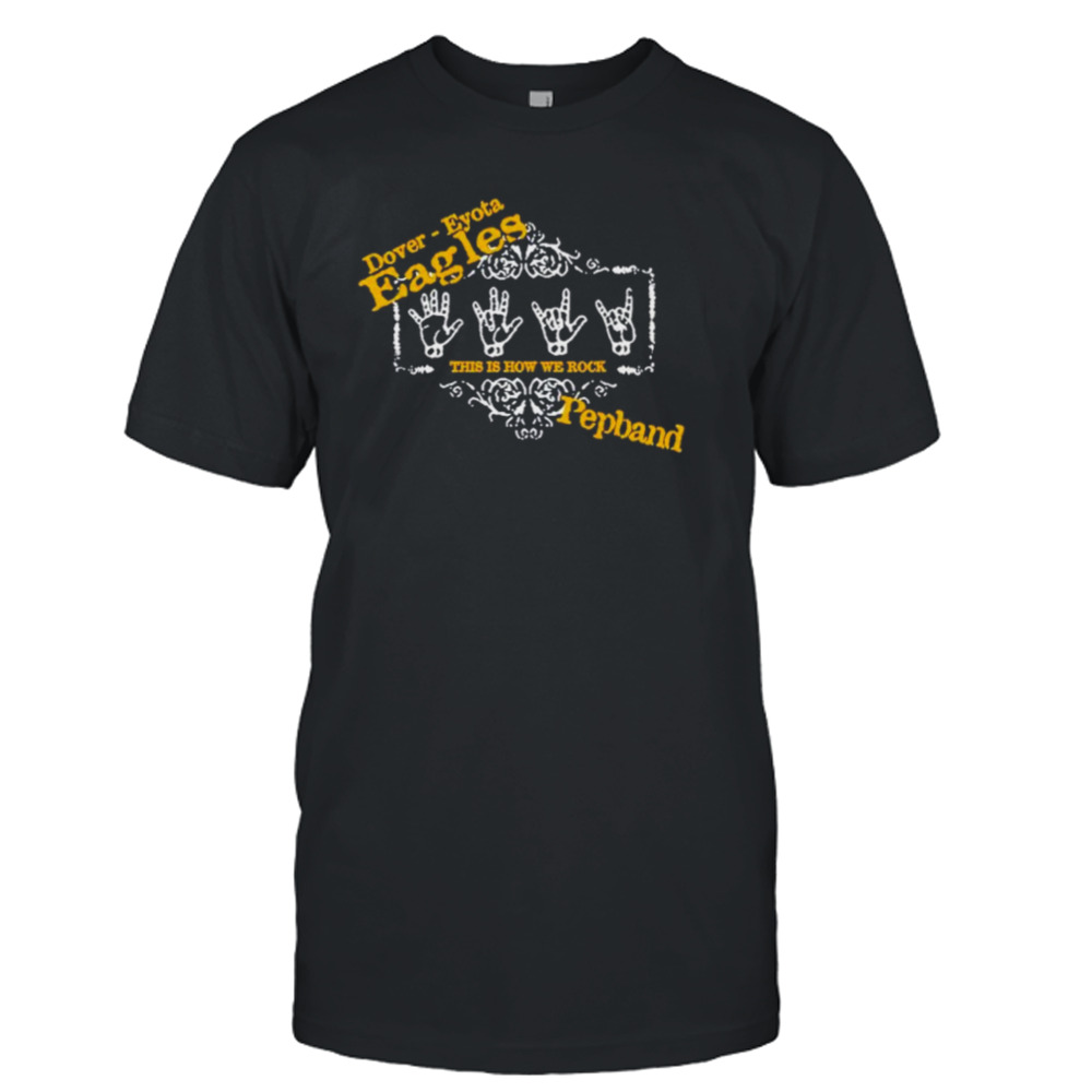 Dover eyota Eagles this is how we rock pepband shirt