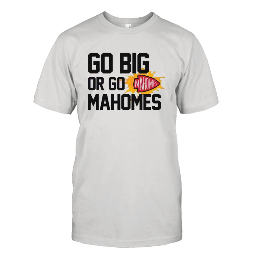 Go Big Or Go Mahomes KC City Football Shirt