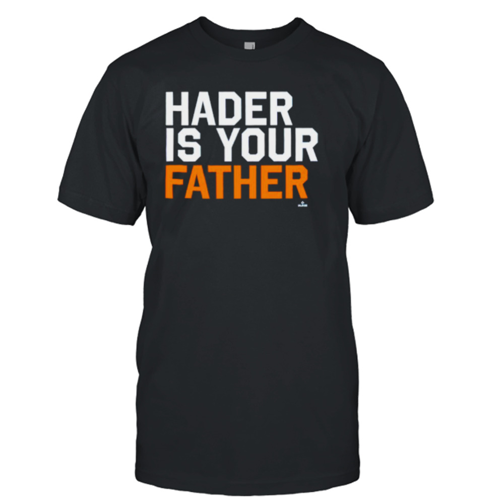 Houston Astros hader is your father shirt