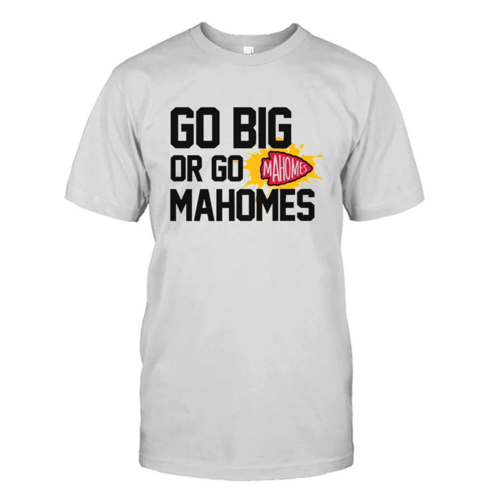 Kansas City Chiefs go big or go Mahomes shirt