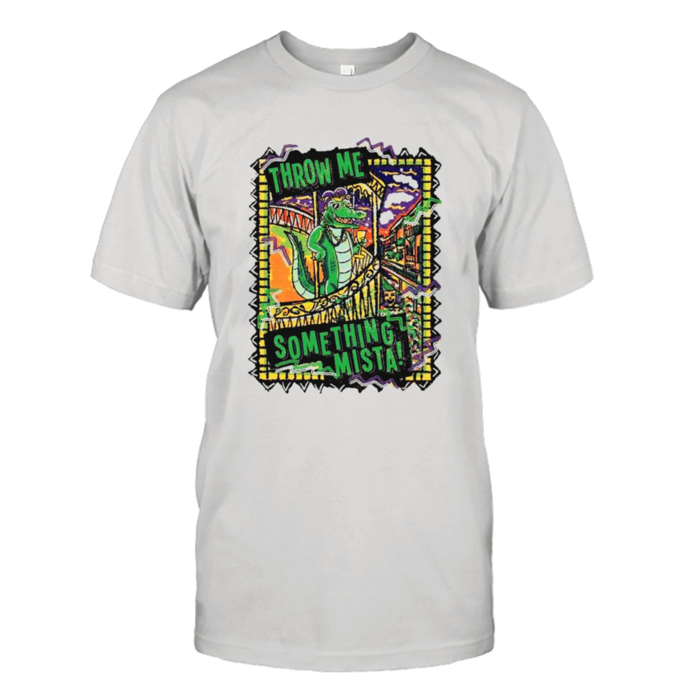 Mardi Gras throw me something mista shirt