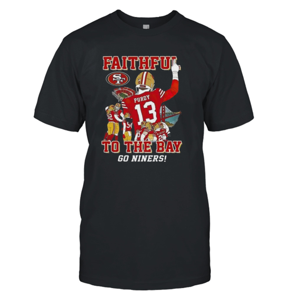 San Francisco 49ers Faithful To The Bay Go Niners Shirt