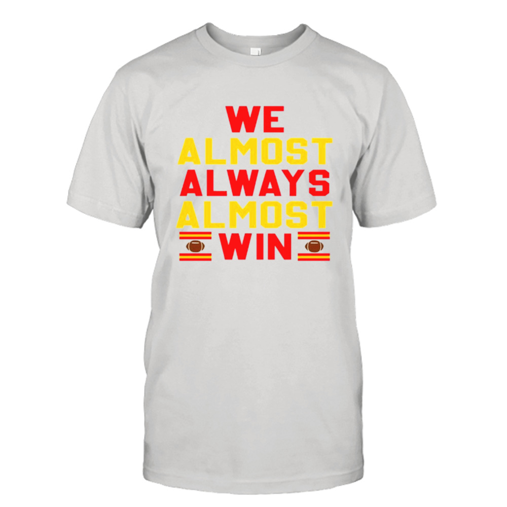 We almost always almost win Kansas City Chiefs shirt