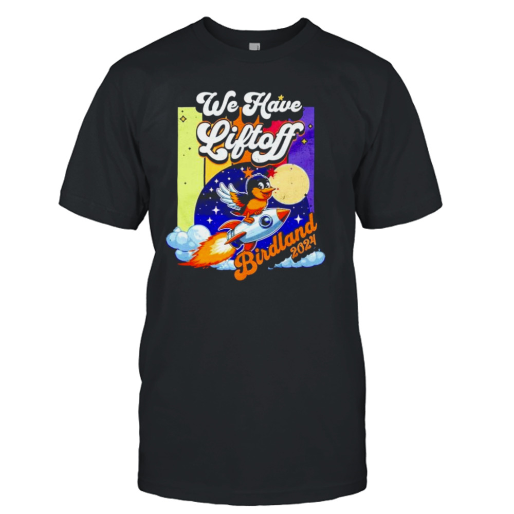 We have Liftoff Birdland 2024 shirt