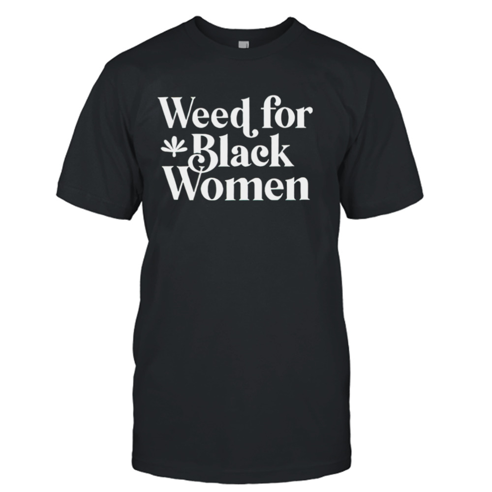 Weed for black women shirt