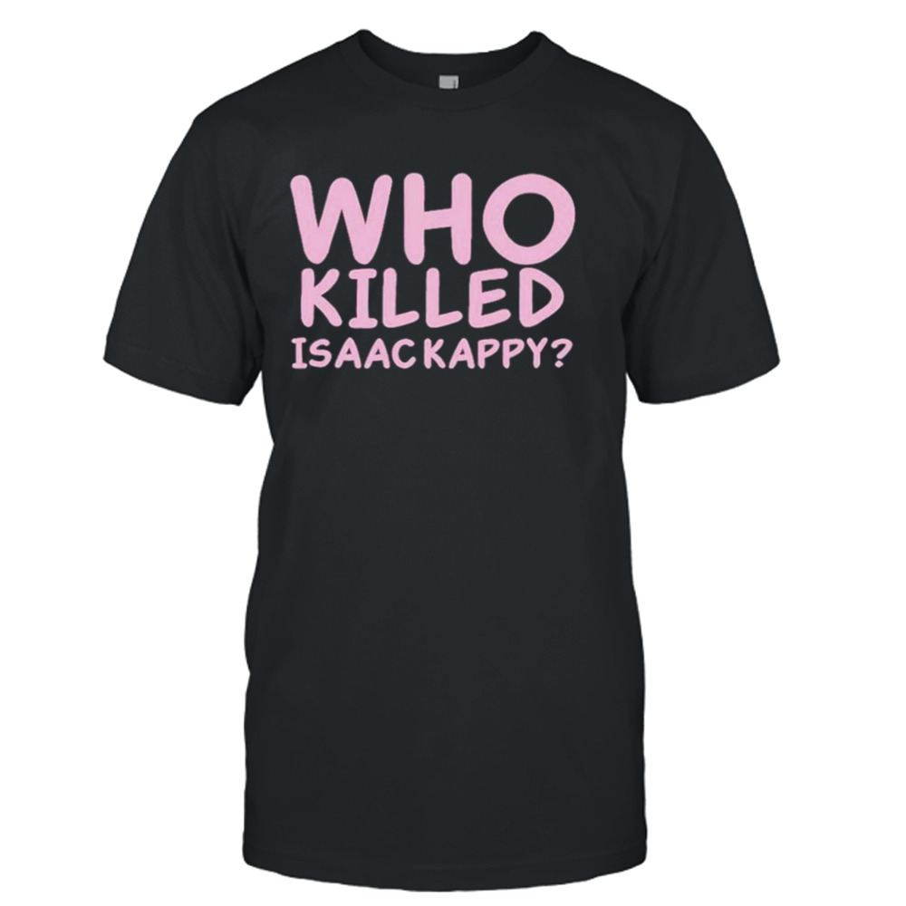 Who killed isaac kapру shirt