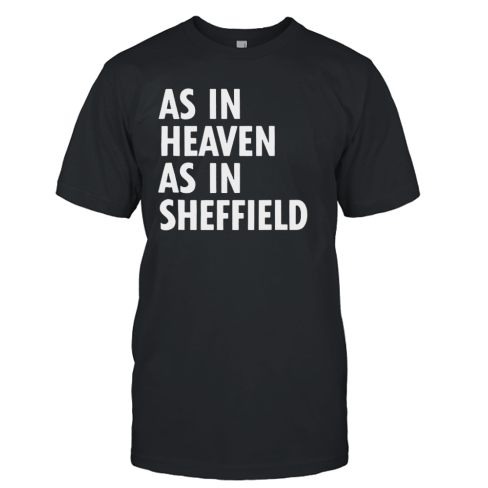 As in heaven as in sheffield shirt