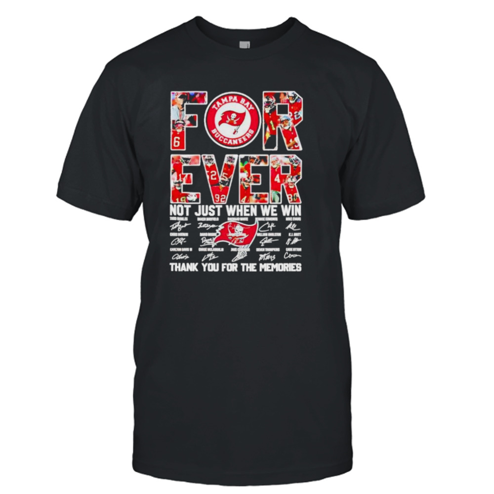 Forever Not Just When We Win Tampa Bay Buccaneers Signatures Shirt