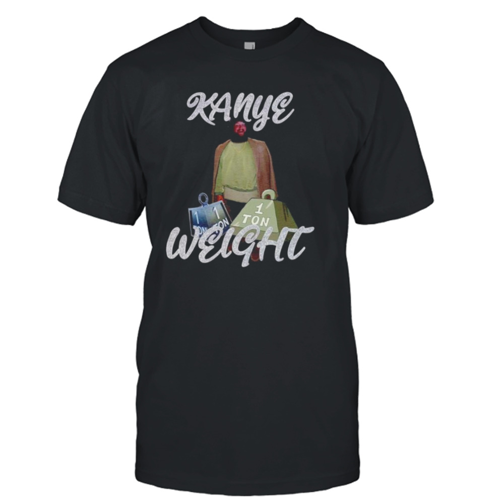 Kanye Weight Case shirt