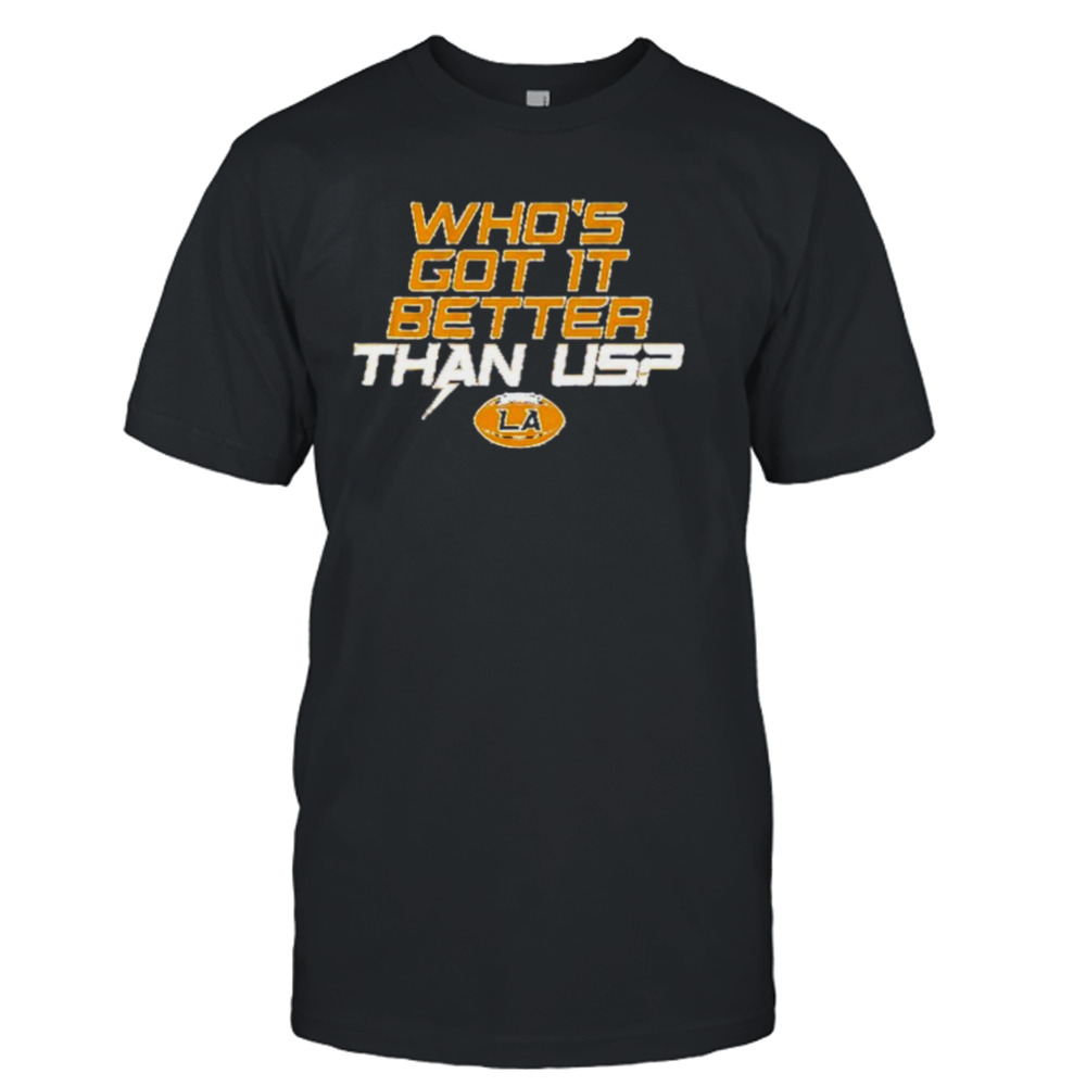 Los Angeles football who’s got it better than us shirt