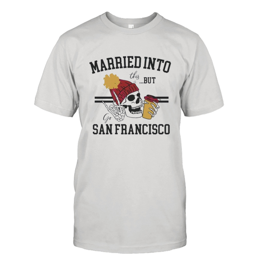 Married into this but go San Francisco skull shirt