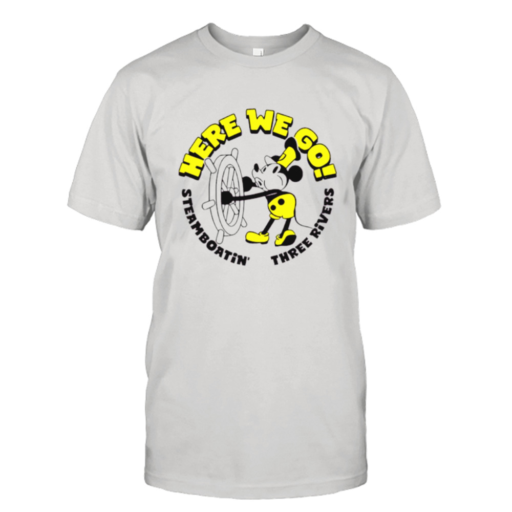 Mickey Steamboatin on the three rivers here we go shirt