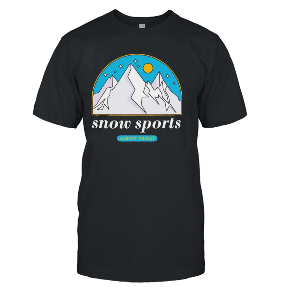 Snow sports almost friday shirt