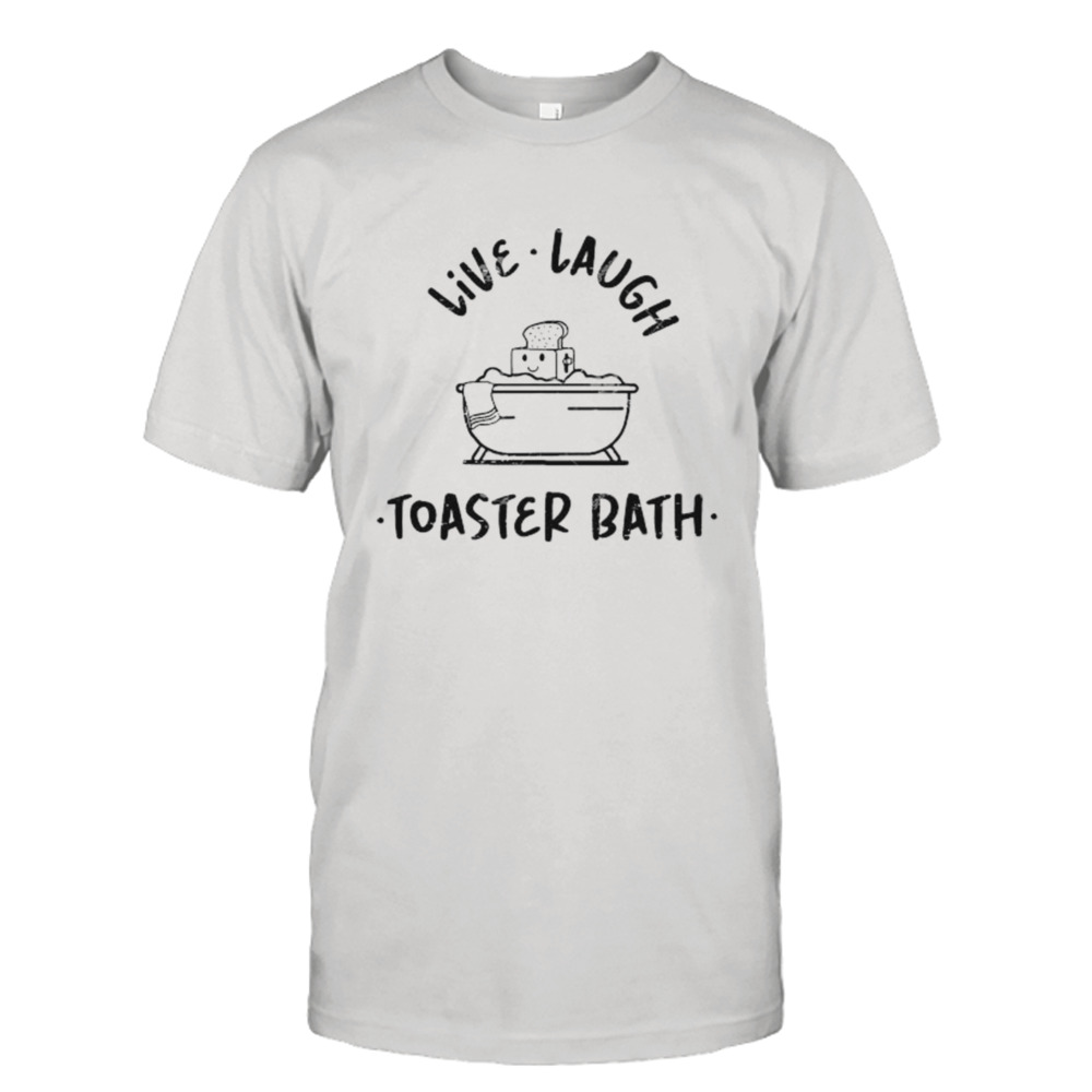 Soap Live Laugh Toaster Bath shirt