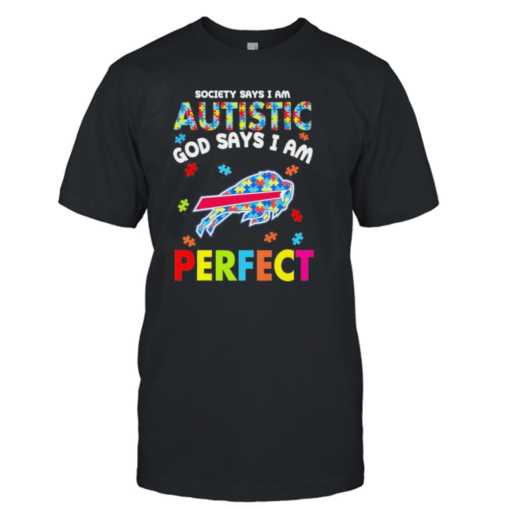 Society Says I Am Autism God Says I Am Buffalo Bills Perfect Shirt