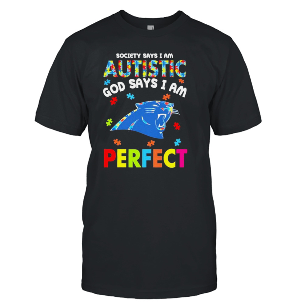 Society Says I Am Autism God Says I Am Carolina Panthers Perfect Shirt