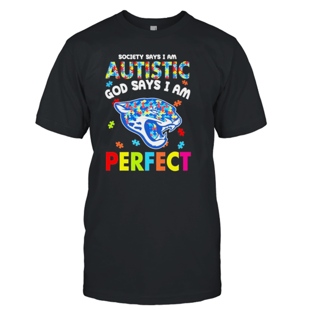 Society Says I Am Autism God Says I Am Jacksonville Jaguars Perfect Shirt