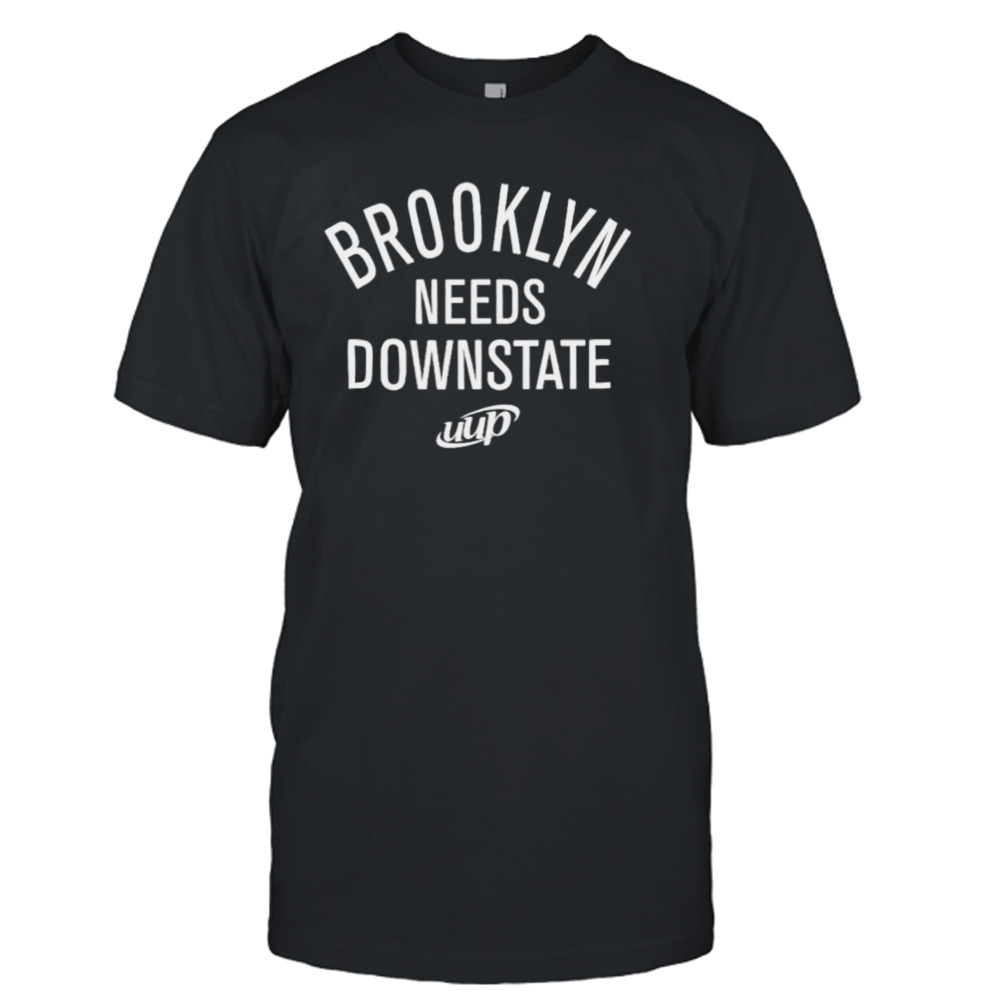 Brooklyn needs downstate classic shirt