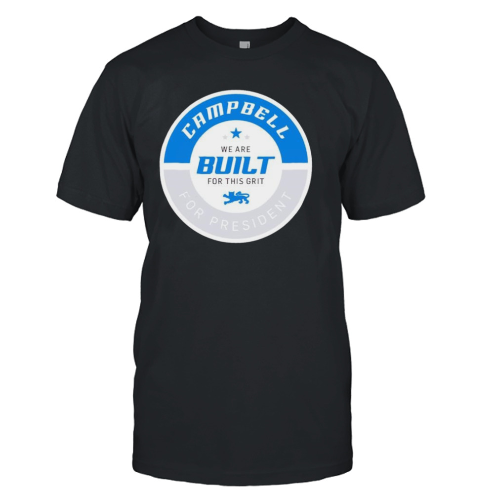 Campbell for president we are built for this grit shirt