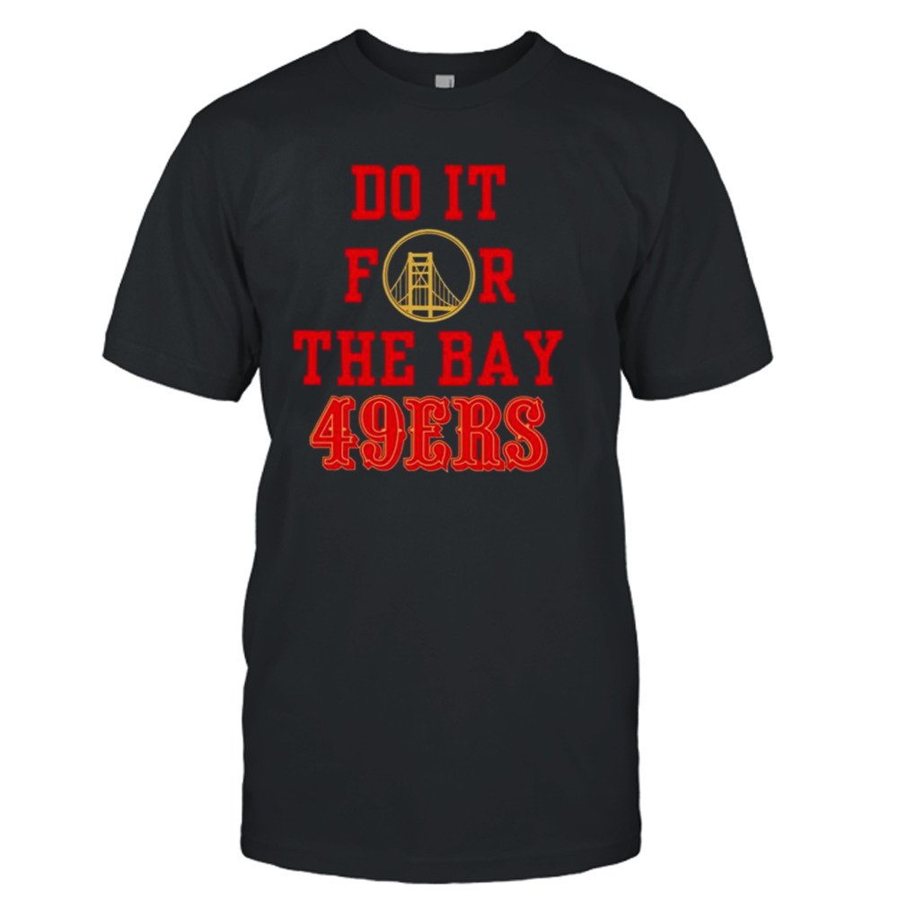 Do it for the Bay San Francisco 49ers shirt