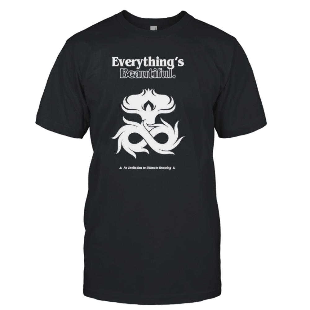 Everything’s beautiful an invitation to ultimate knowing shirt