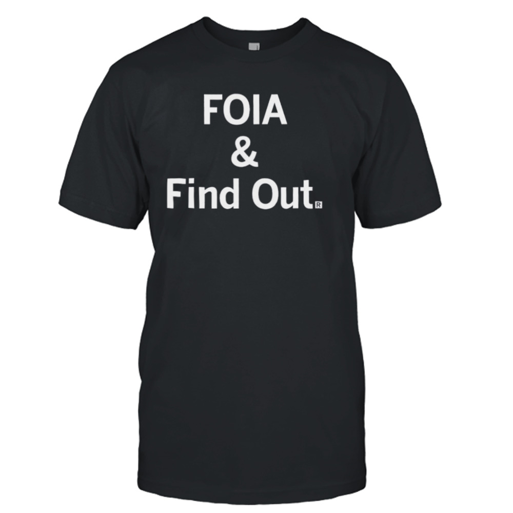 Foia and find out shirt