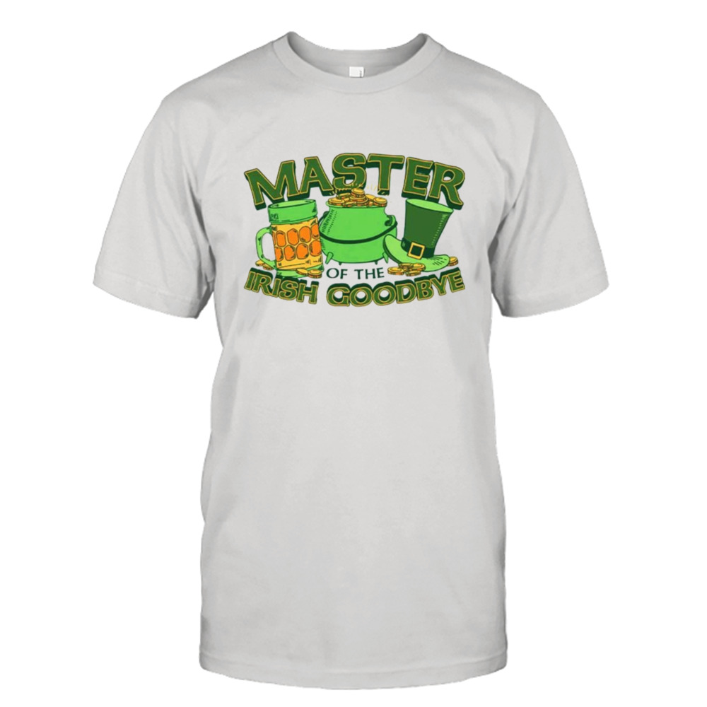 Master of the Irish Goodbye shirt