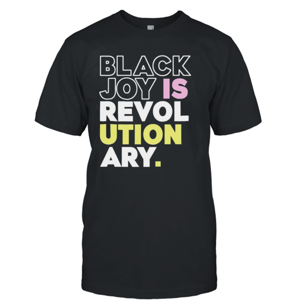 Black joy is revolutionary shirt