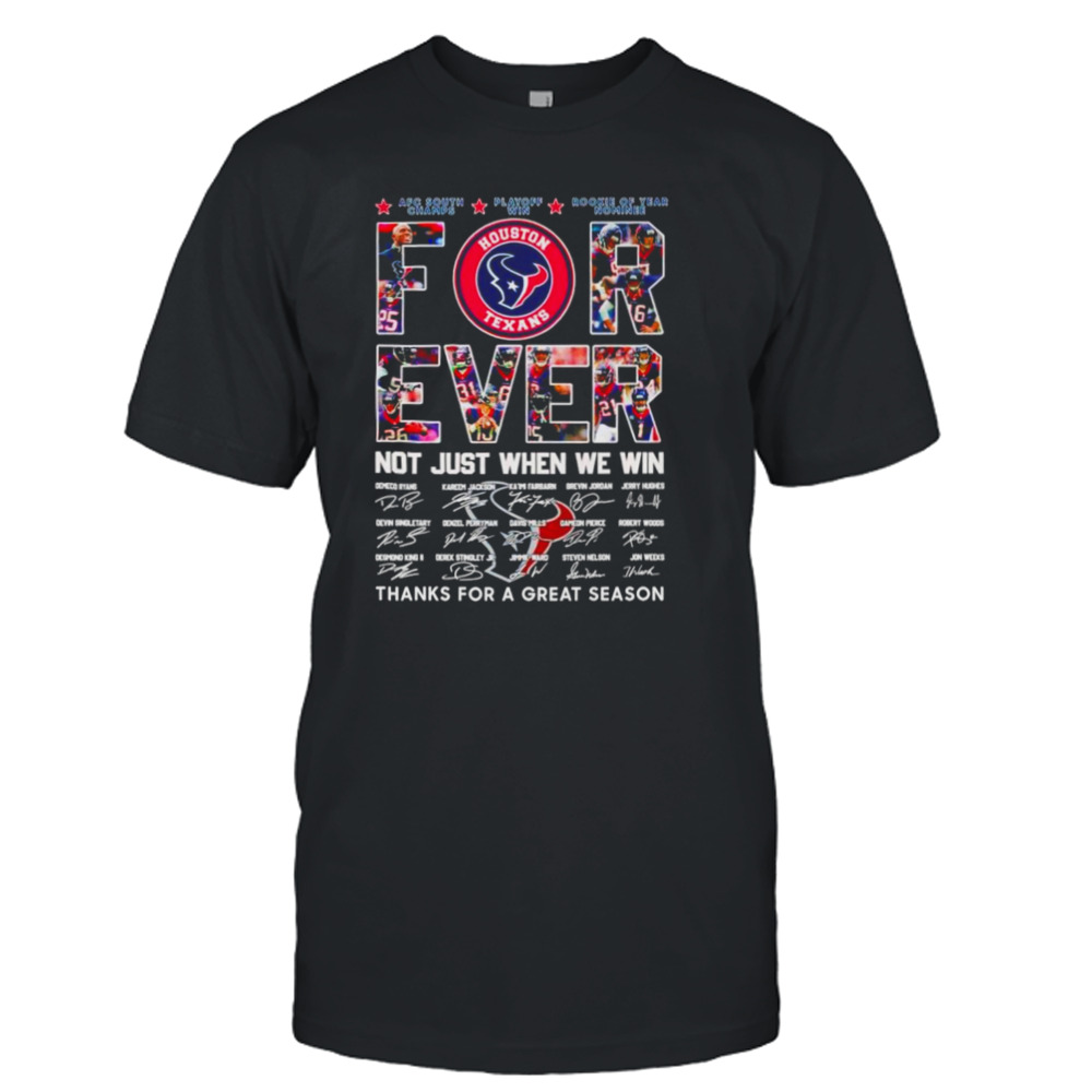 Houston Texans Forever not just when we win thanks for a great season signatures shirt